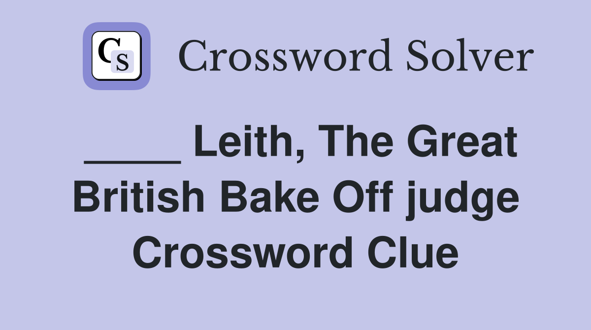 ____ Leith, The Great British Bake Off judge Crossword Clue