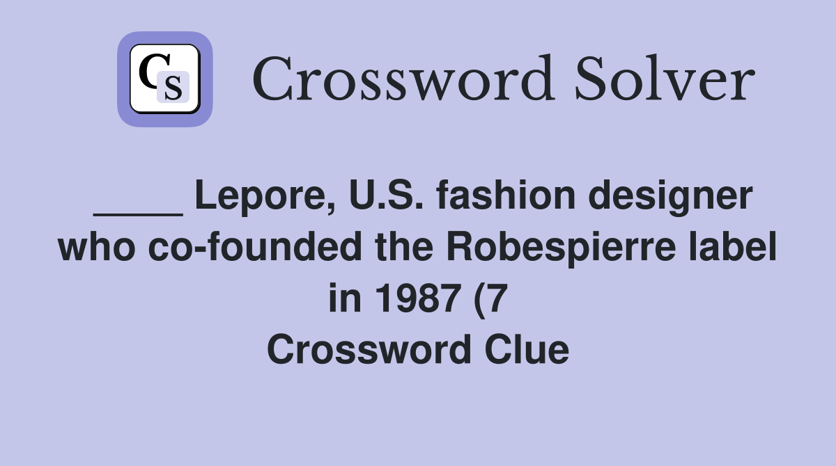 Lepore U S fashion designer who co founded the Robespierre label in Lepore U S fashion designer who co founded the Robespierre label in