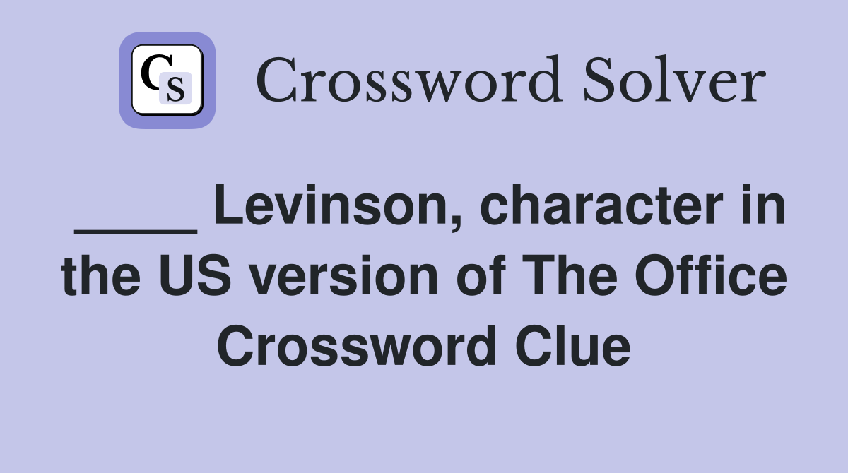 ____ Levinson, character in the US version of The Office Crossword Clue