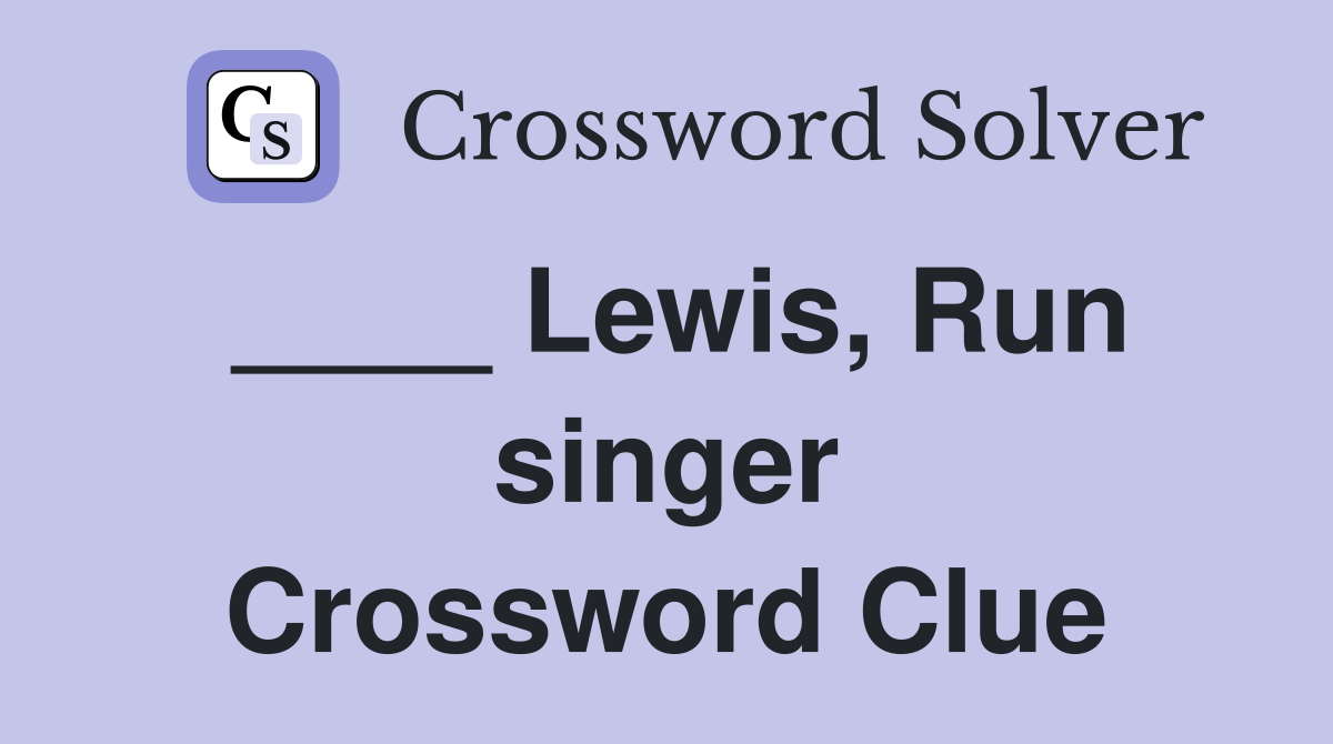 ____ Lewis, Run singer Crossword Clue