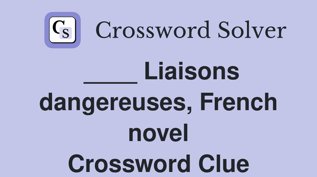 ____ Liaisons dangereuses, French novel Crossword Clue