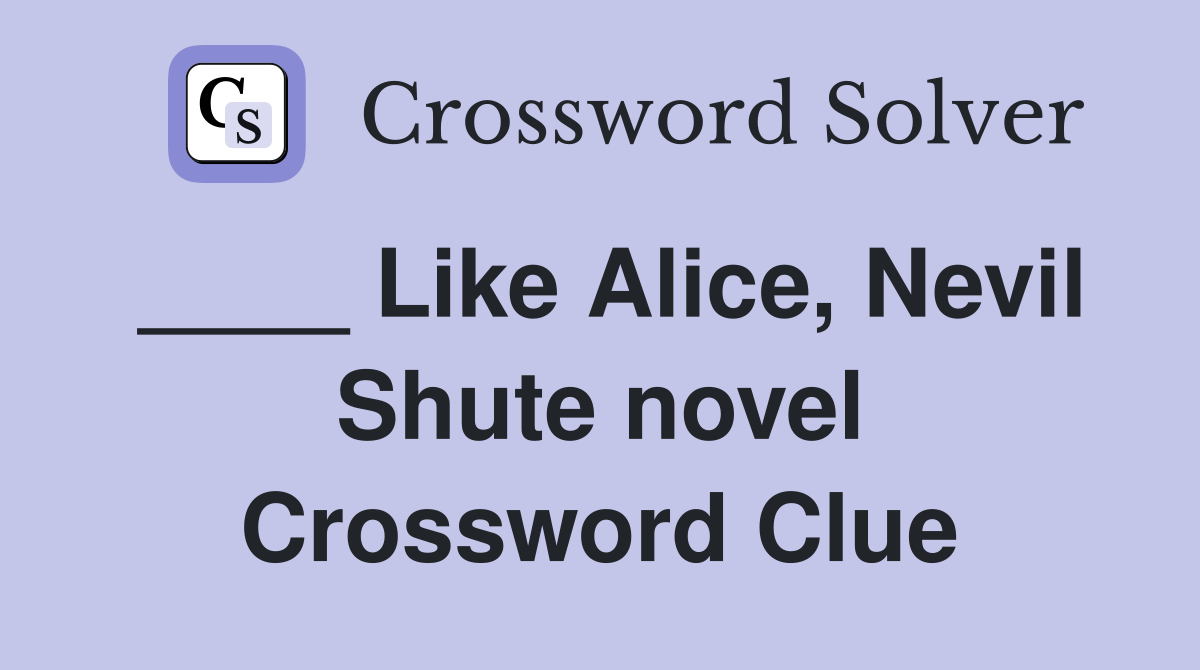 ____ Like Alice, Nevil Shute novel Crossword Clue