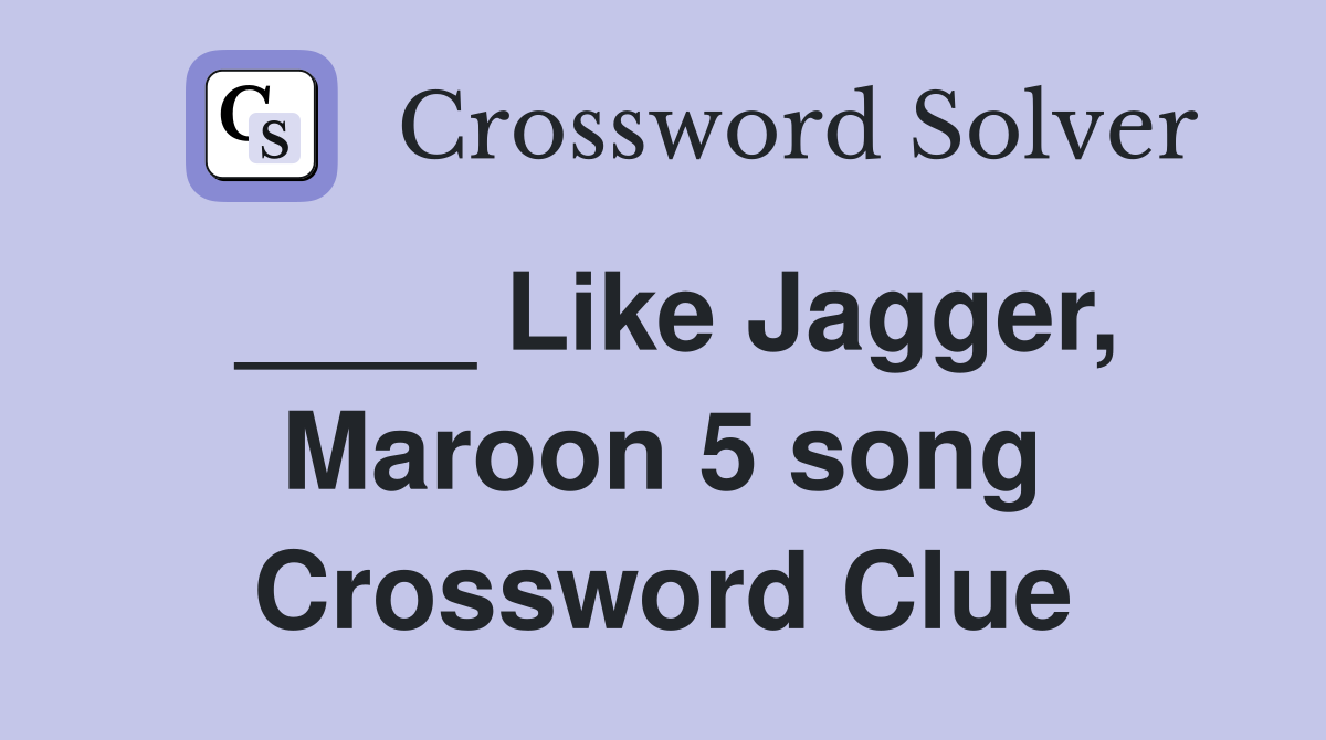 ____ Like Jagger, Maroon 5 song Crossword Clue