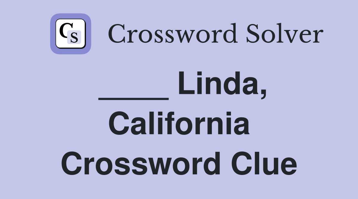 ____ Linda, California Crossword Clue