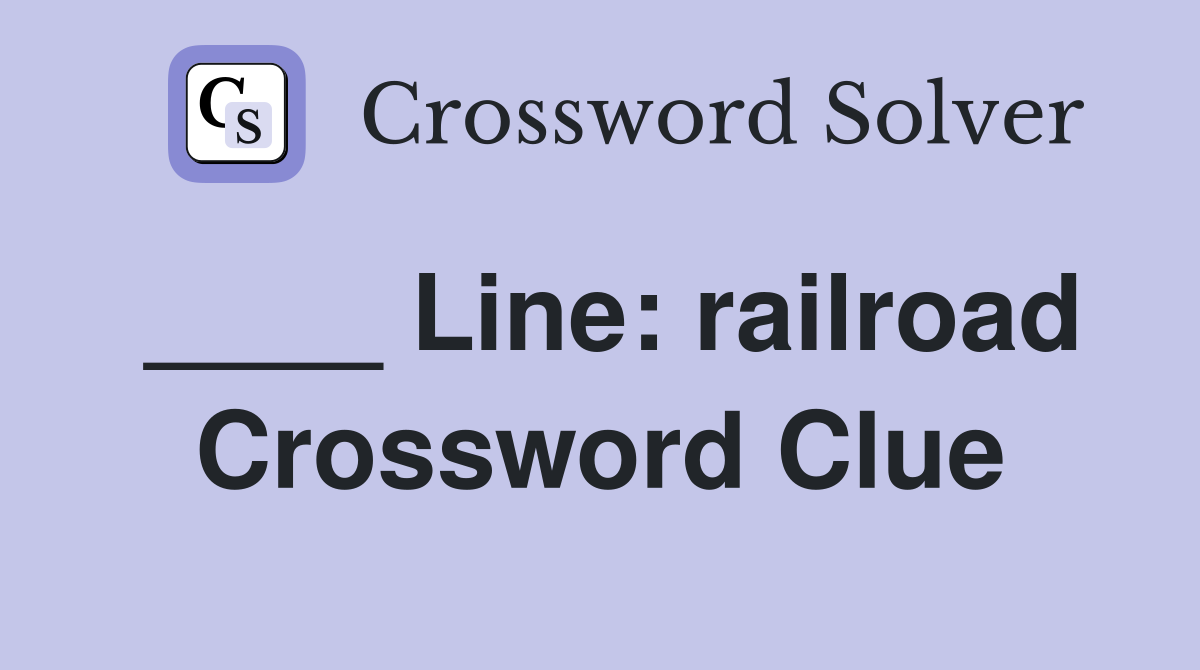 ____ Line: railroad Crossword Clue
