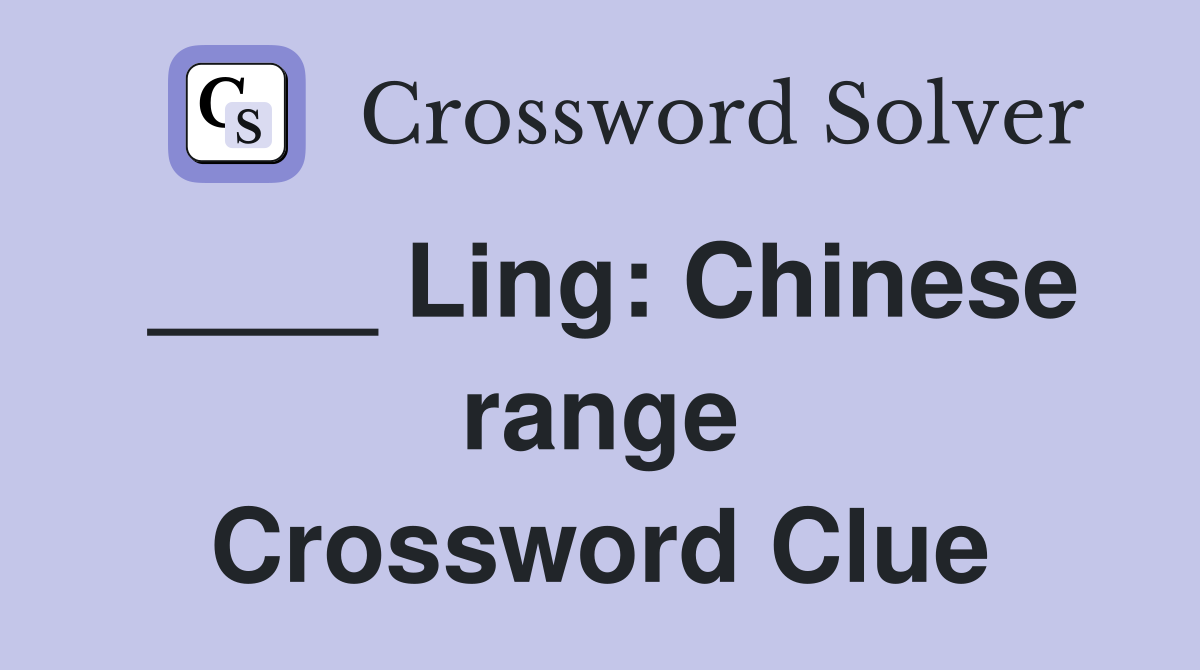 ____ Ling: Chinese range Crossword Clue