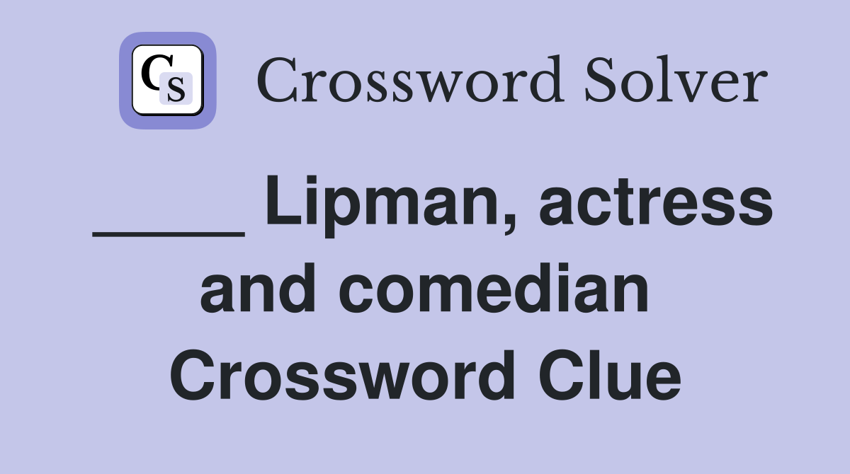 ____ Lipman, actress and comedian Crossword Clue
