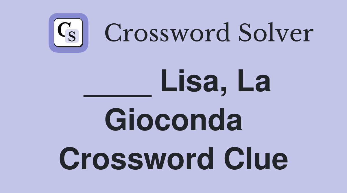 ____ Lisa, La Gioconda Crossword Clue