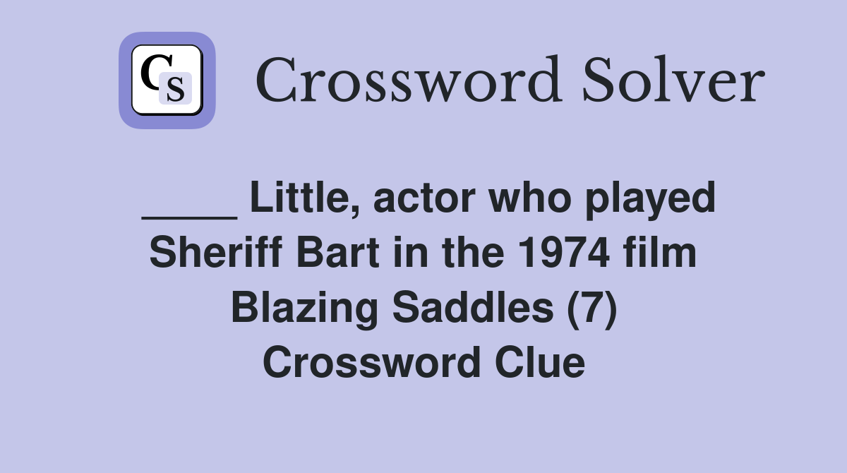 ____ Little, actor who played Sheriff Bart in the 1974 film Blazing Saddles (7) Crossword Clue