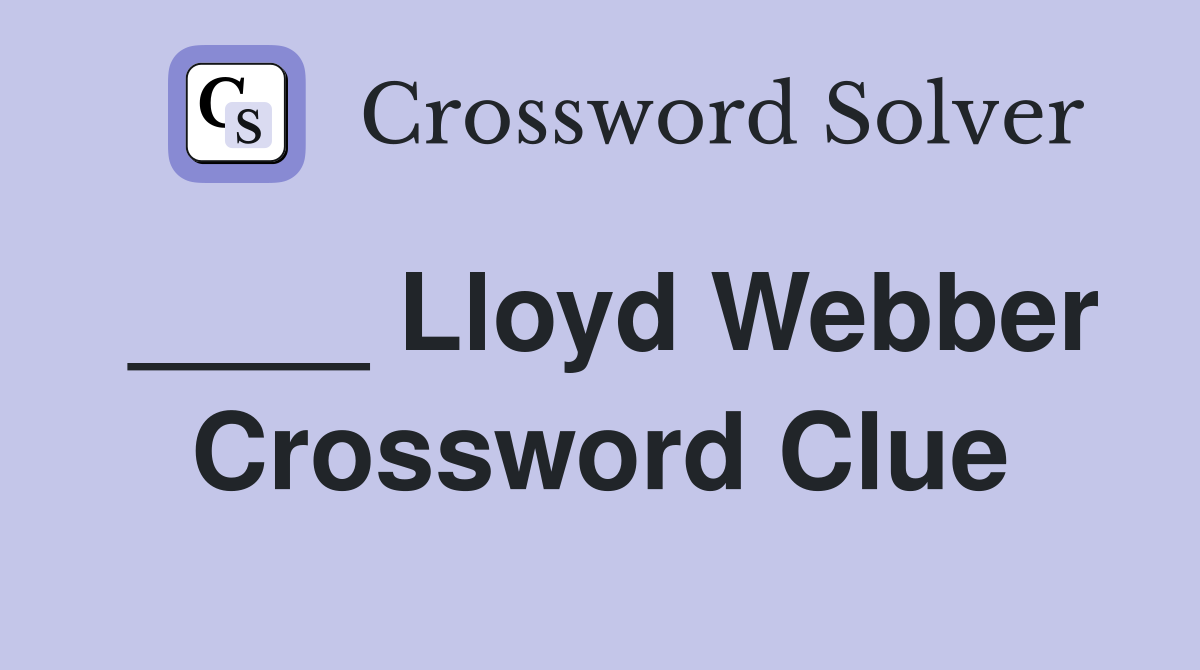 ____ Lloyd Webber Crossword Clue