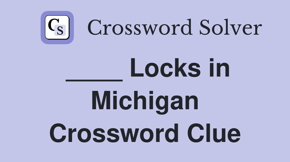 ____ Locks in Michigan Crossword Clue