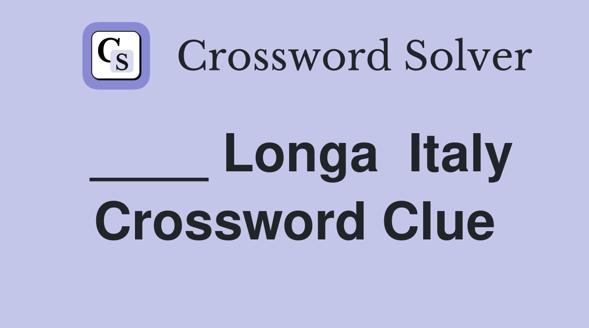 ____ Longa  Italy Crossword Clue