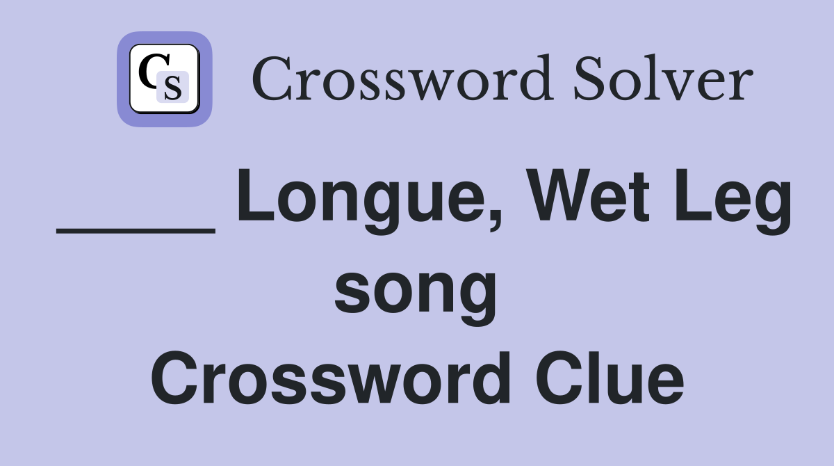 ____ Longue, Wet Leg song Crossword Clue