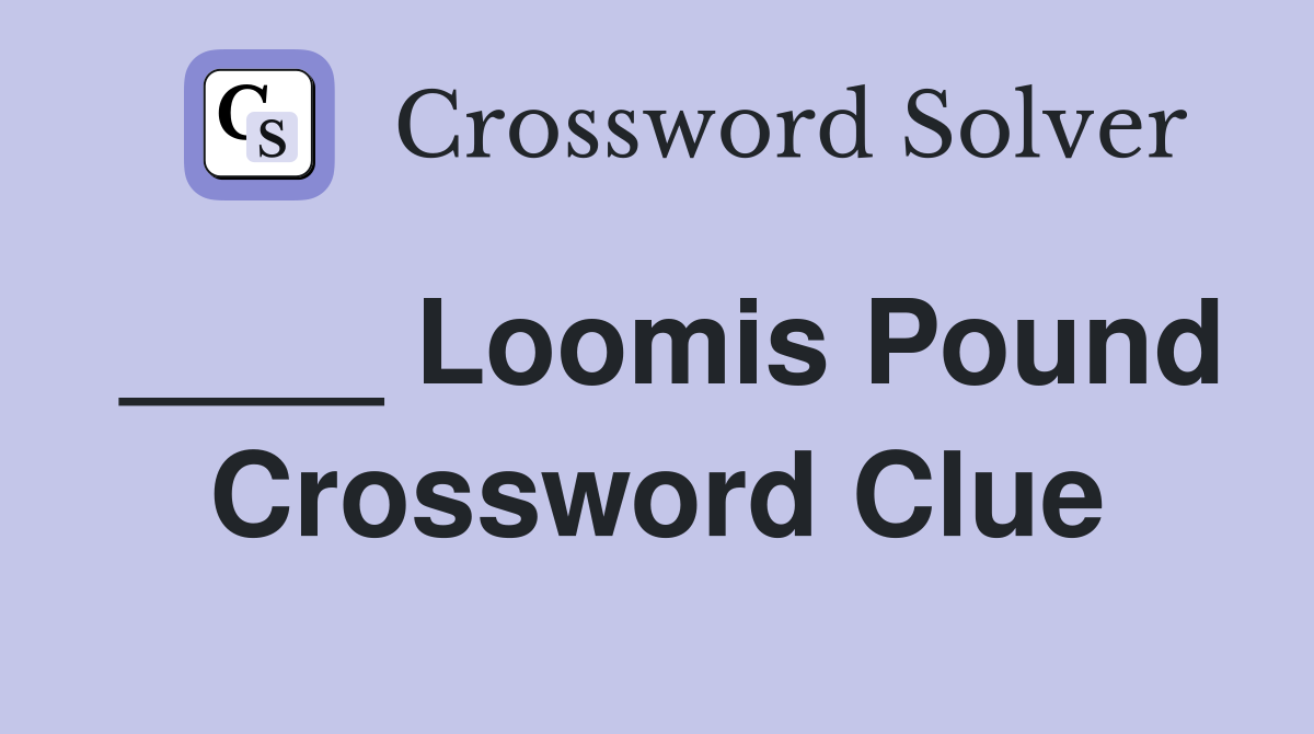 ____ Loomis Pound Crossword Clue