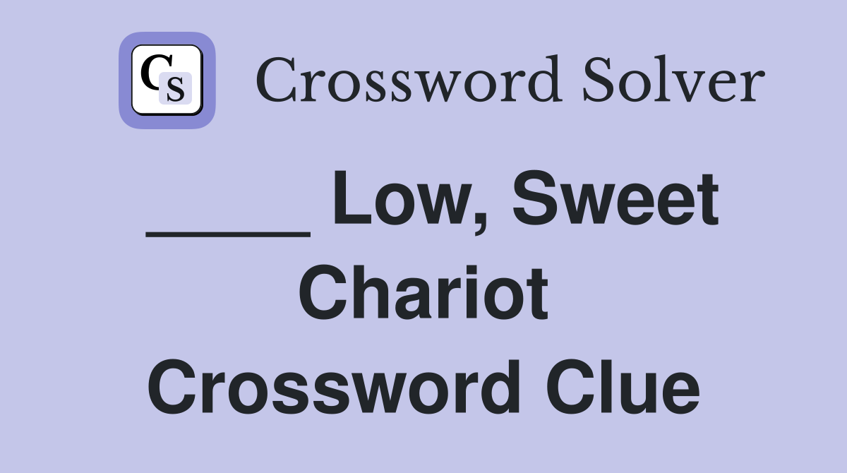 ____ Low, Sweet Chariot Crossword Clue