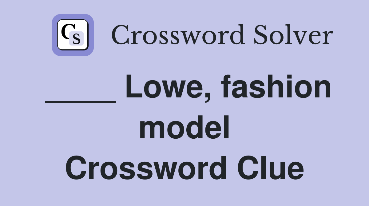 ____ Lowe, fashion model Crossword Clue