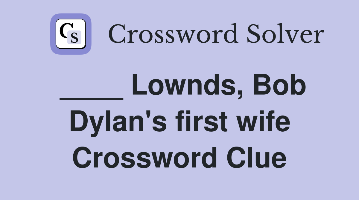 ____ Lownds, Bob Dylan's first wife Crossword Clue