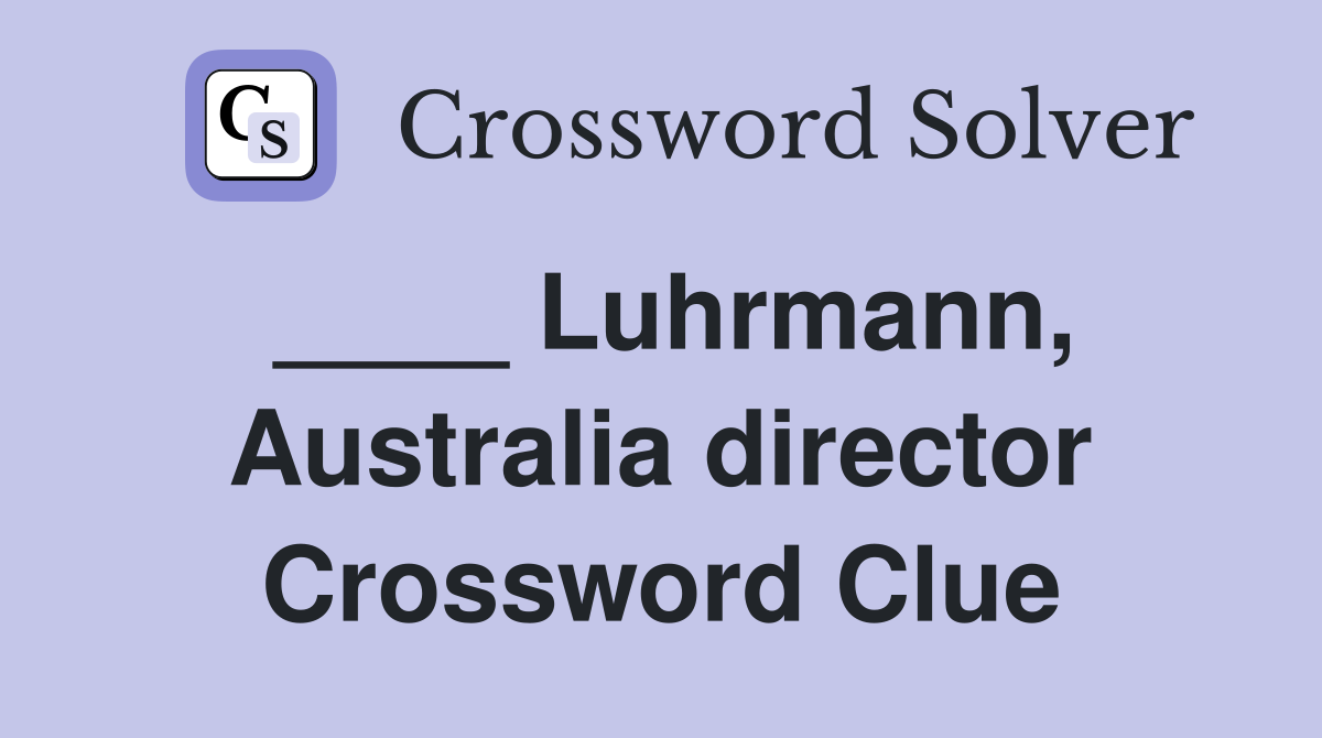 ____ Luhrmann, Australia director Crossword Clue
