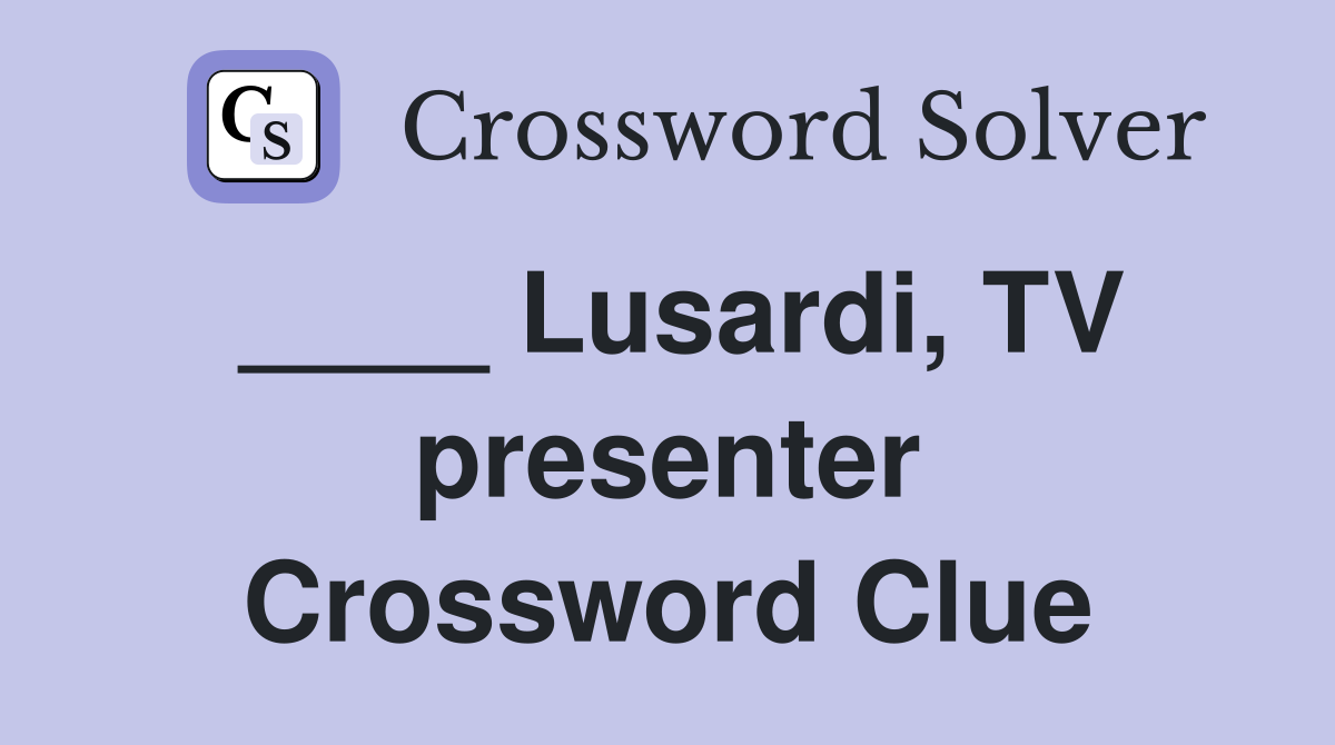 ____ Lusardi, TV presenter Crossword Clue