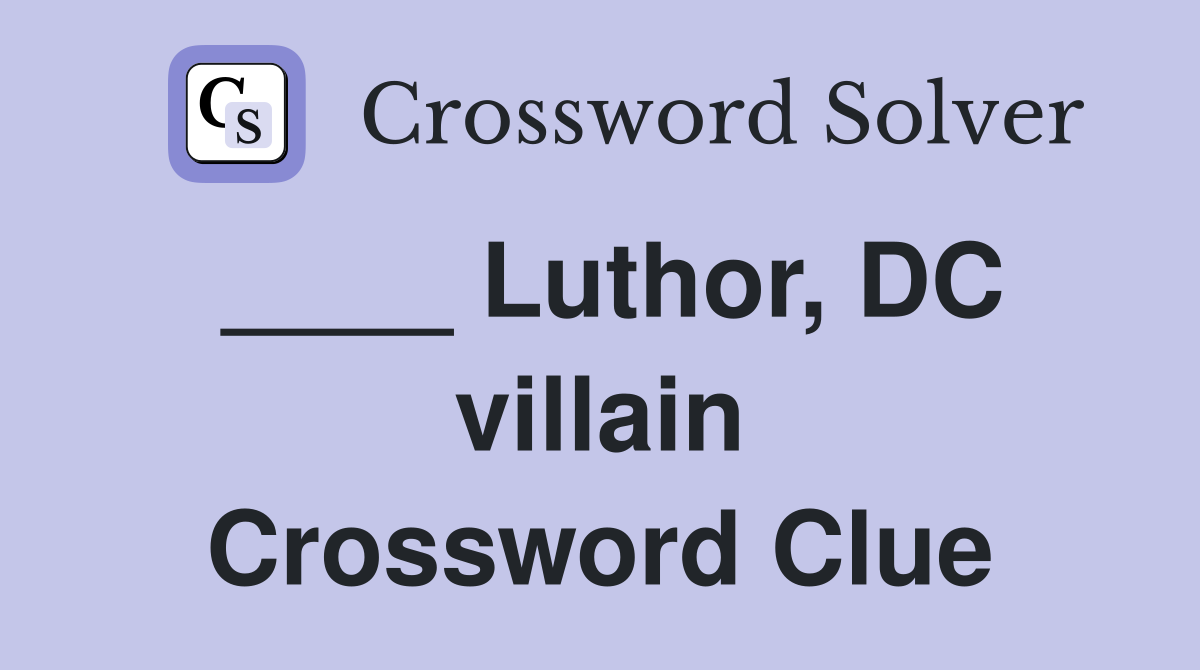 ____ Luthor, DC villain Crossword Clue