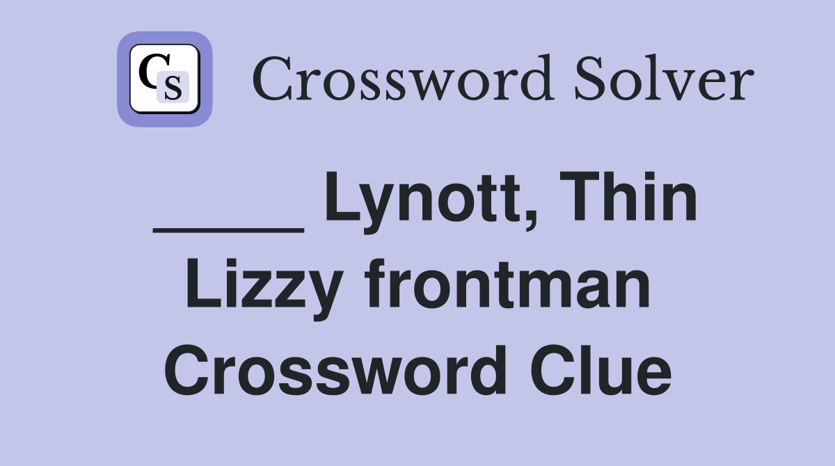 ____ Lynott, Thin Lizzy frontman Crossword Clue