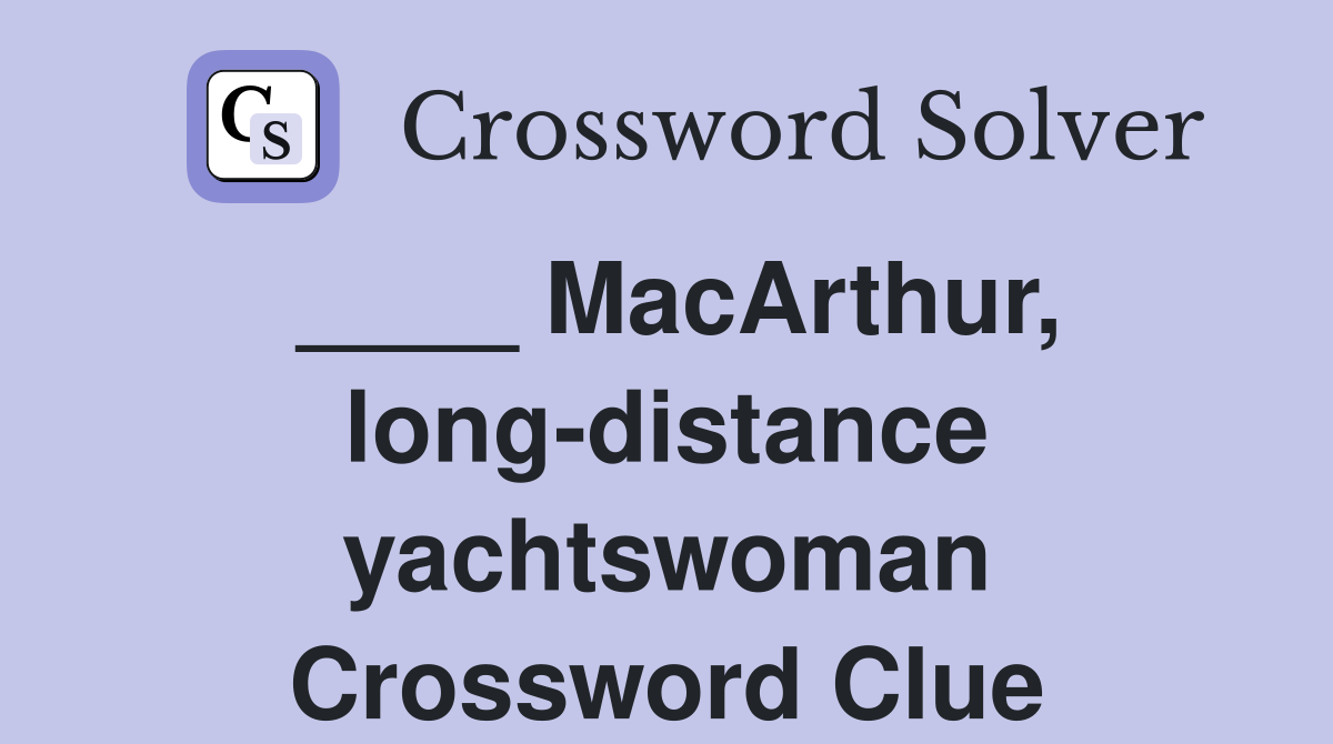 ____ MacArthur, long-distance yachtswoman Crossword Clue