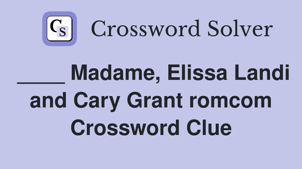 ____ Madame, Elissa Landi and Cary Grant romcom Crossword Clue