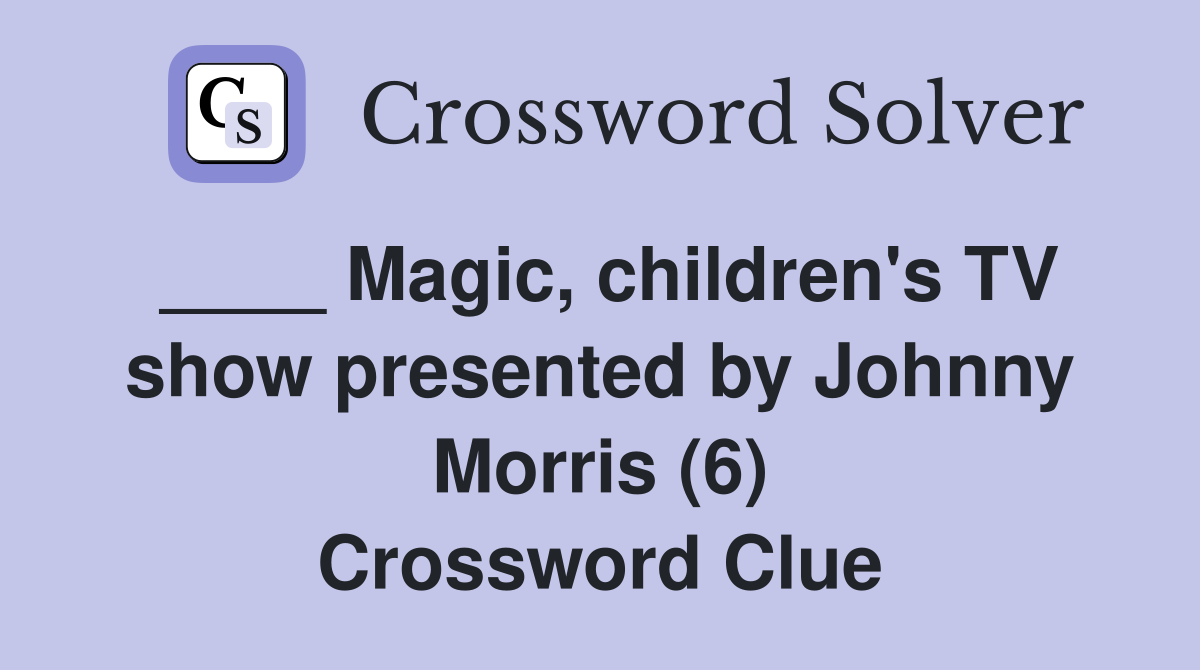 ____ Magic, children's TV show presented by Johnny Morris (6) Crossword Clue