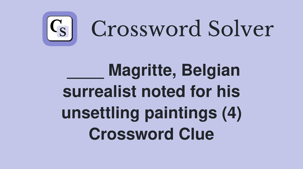 ____ Magritte, Belgian surrealist noted for his unsettling paintings (4) Crossword Clue