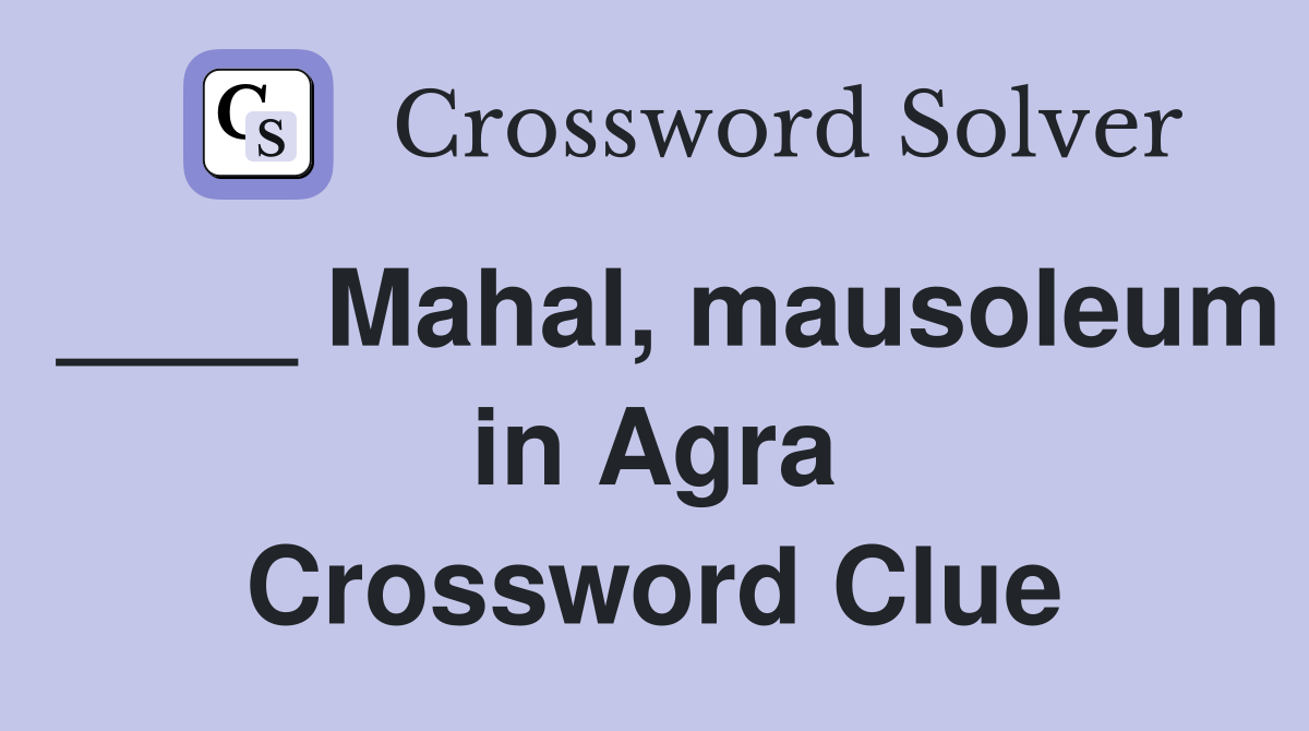 ____ Mahal, mausoleum in Agra Crossword Clue