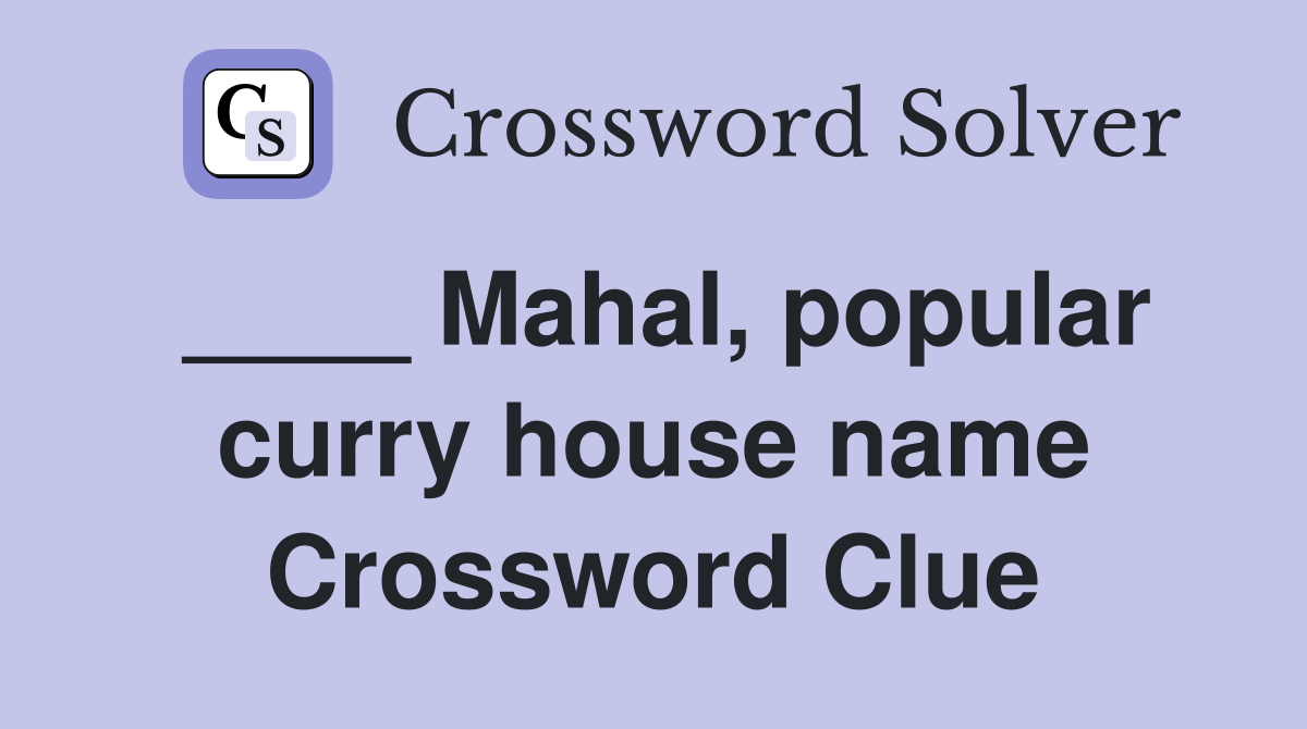 ____ Mahal, popular curry house name Crossword Clue