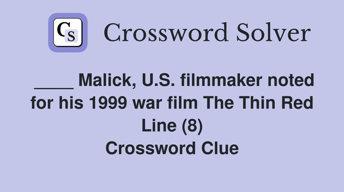 ____ Malick, U.S. filmmaker noted for his 1999 war film The Thin Red Line (8) Crossword Clue