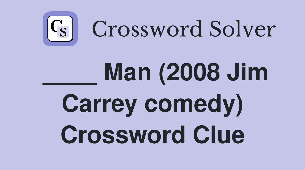 ____ Man (2008 Jim Carrey comedy) Crossword Clue