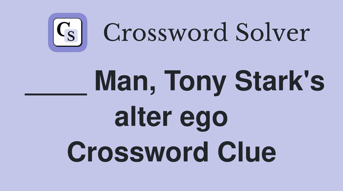 ____ Man, Tony Stark's alter ego Crossword Clue