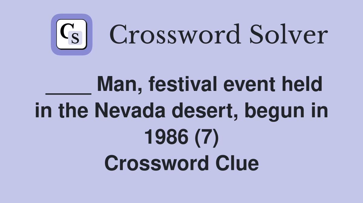 ____ Man, festival event held in the Nevada desert, begun in 1986 (7) Crossword Clue