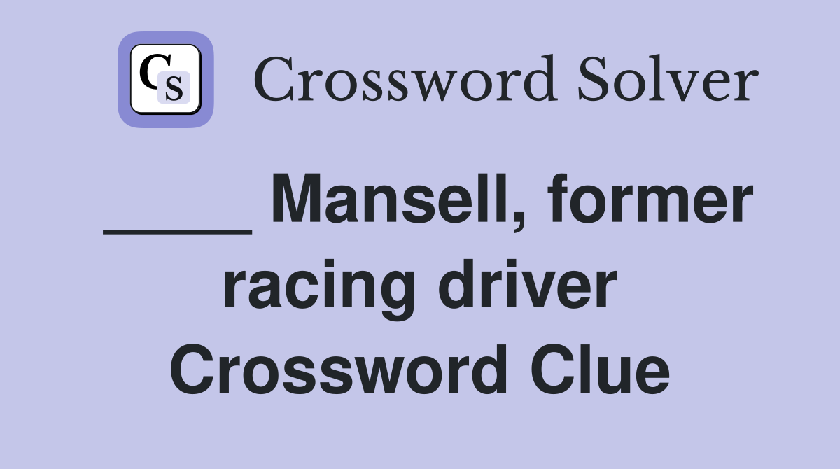 ____ Mansell, former racing driver Crossword Clue