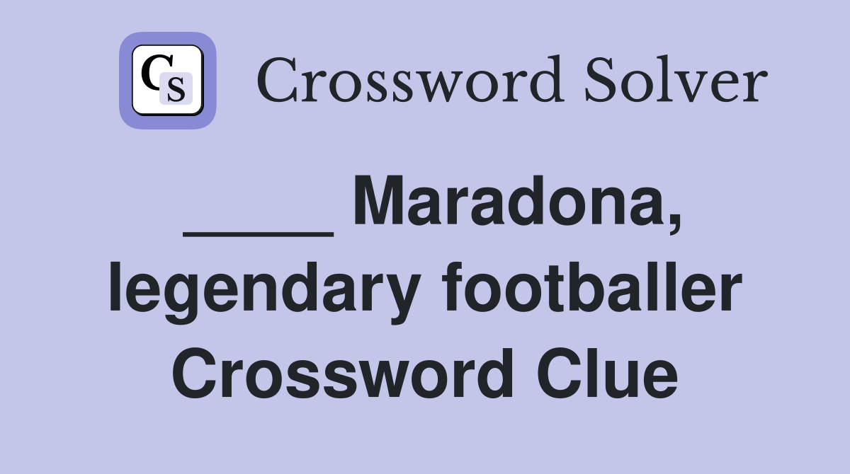 ____ Maradona, legendary footballer Crossword Clue