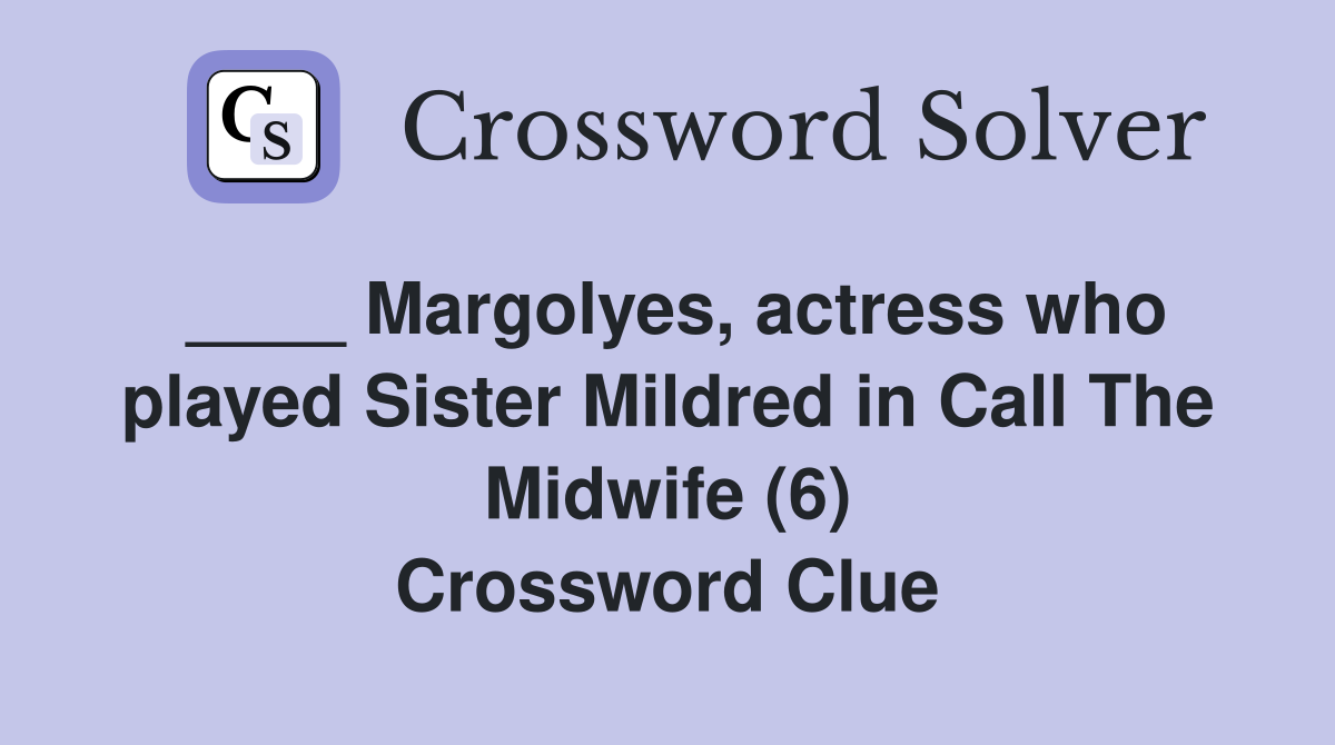 ____ Margolyes, actress who played Sister Mildred in Call The Midwife (6) Crossword Clue