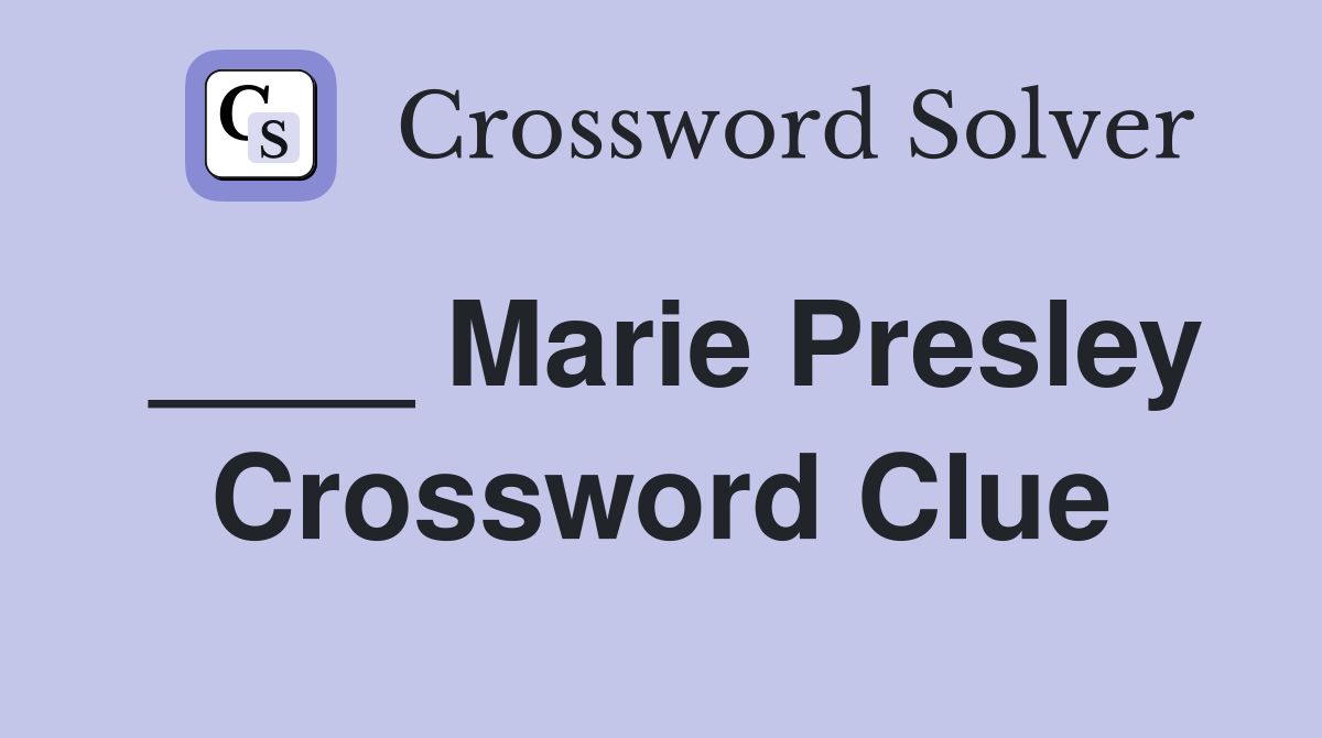 ____ Marie Presley Crossword Clue
