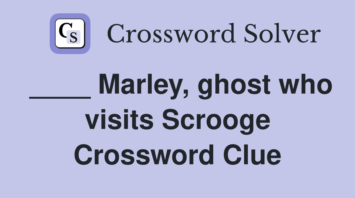 ____ Marley, ghost who visits Scrooge Crossword Clue