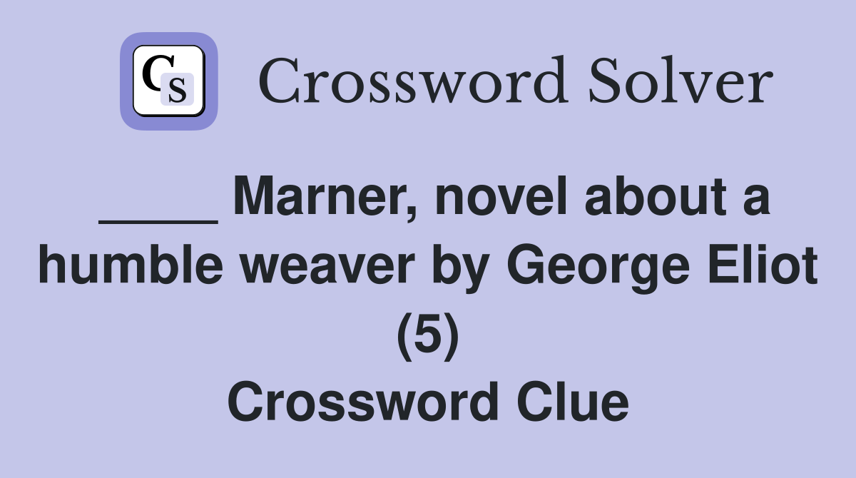 ____ Marner, novel about a humble weaver by George Eliot (5) Crossword Clue