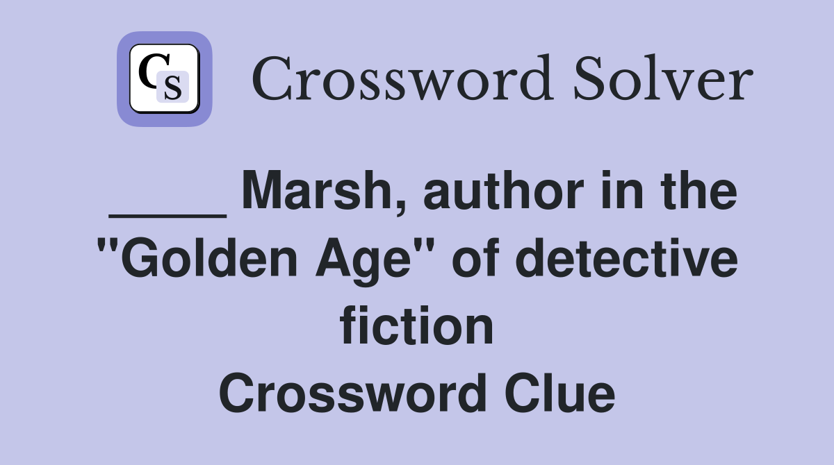 ____ Marsh, author in the "Golden Age" of detective fiction Crossword Clue