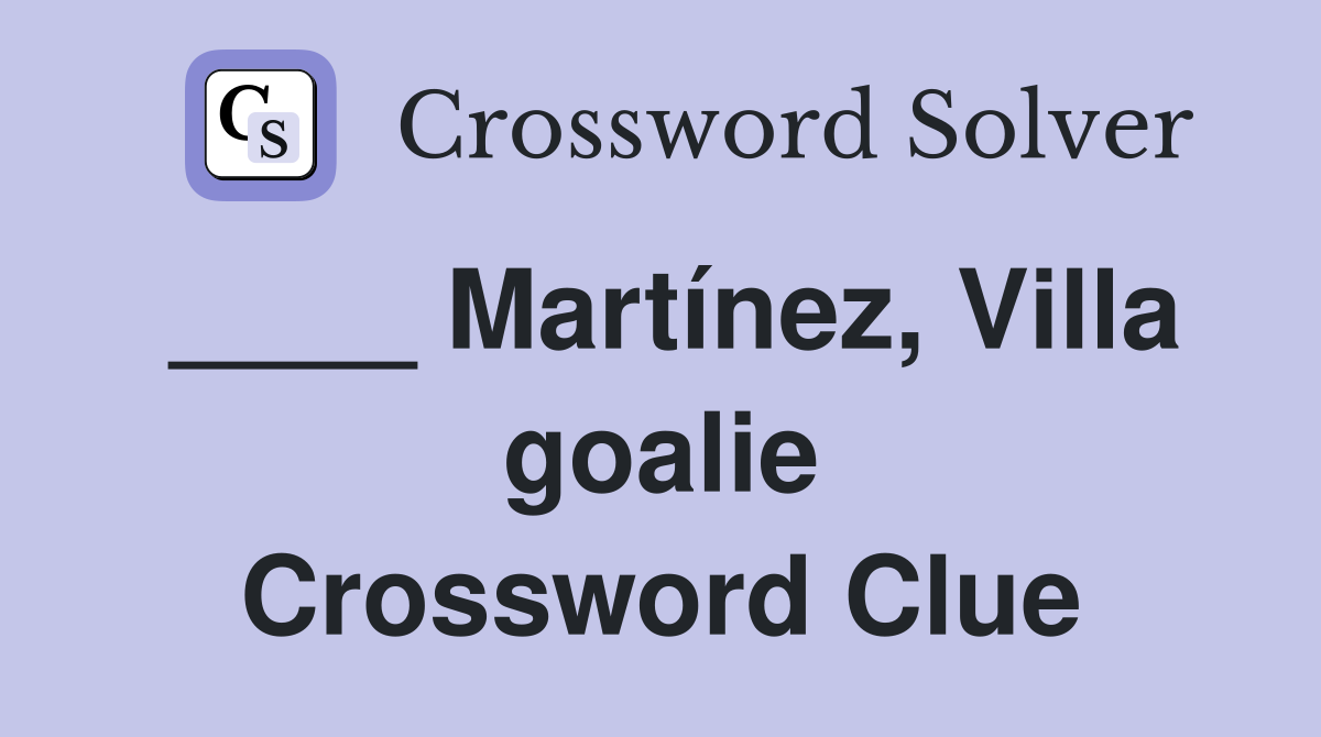 ____ Martínez, Villa goalie Crossword Clue