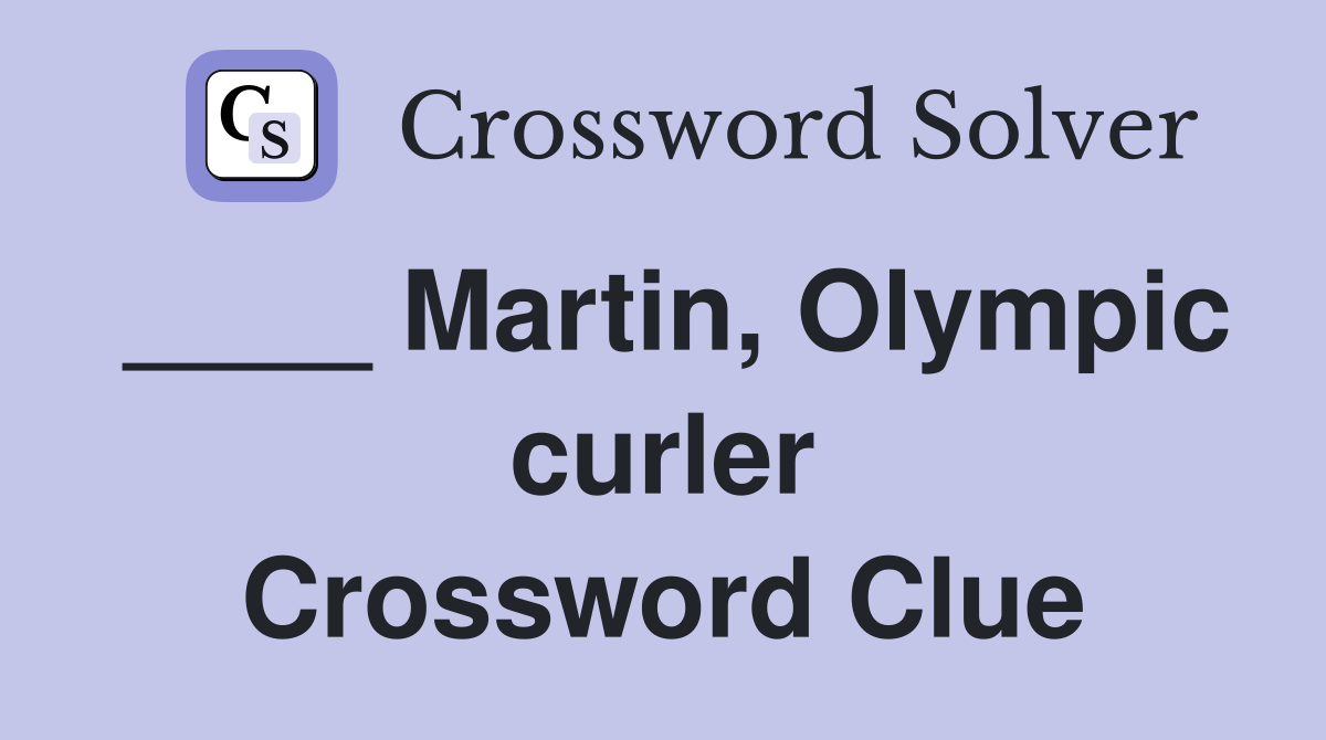 ____ Martin, Olympic curler Crossword Clue