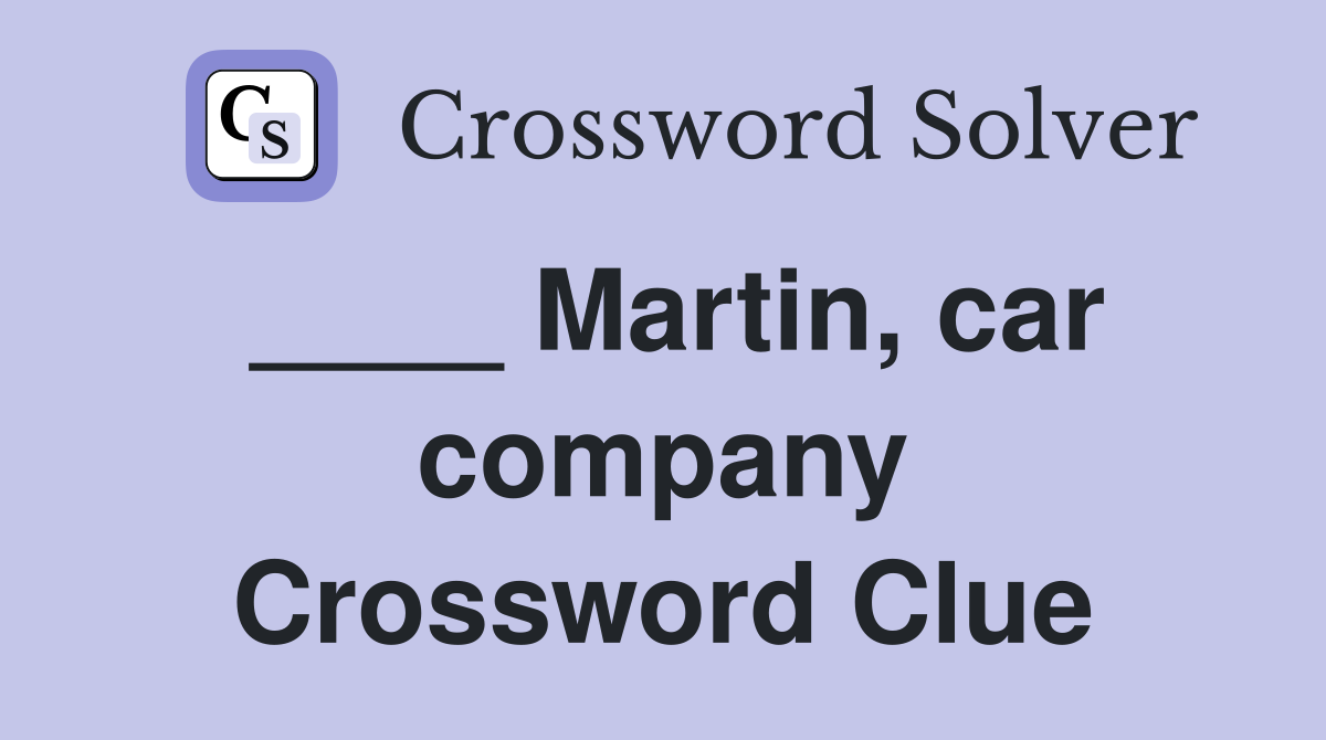 ____ Martin, car company Crossword Clue