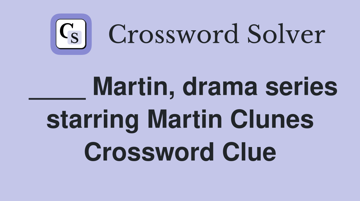 ____ Martin, drama series starring Martin Clunes Crossword Clue