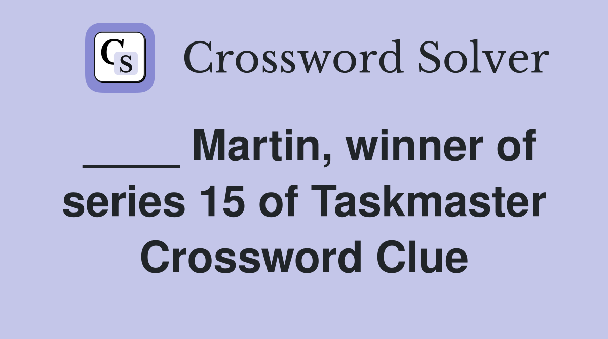 ____ Martin, winner of series 15 of Taskmaster Crossword Clue