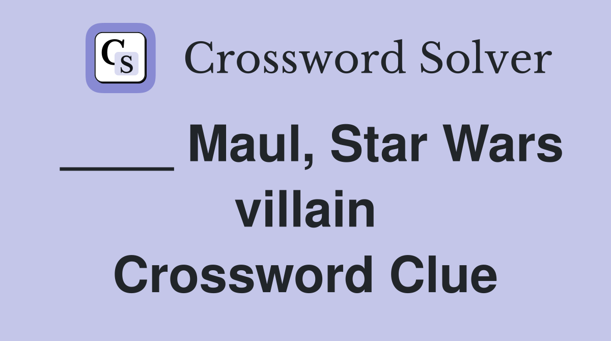 ____ Maul, Star Wars villain Crossword Clue