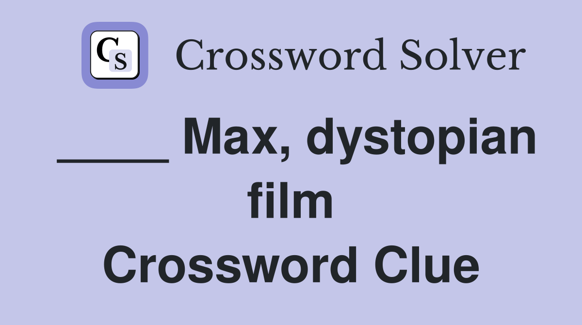 ____ Max, dystopian film Crossword Clue