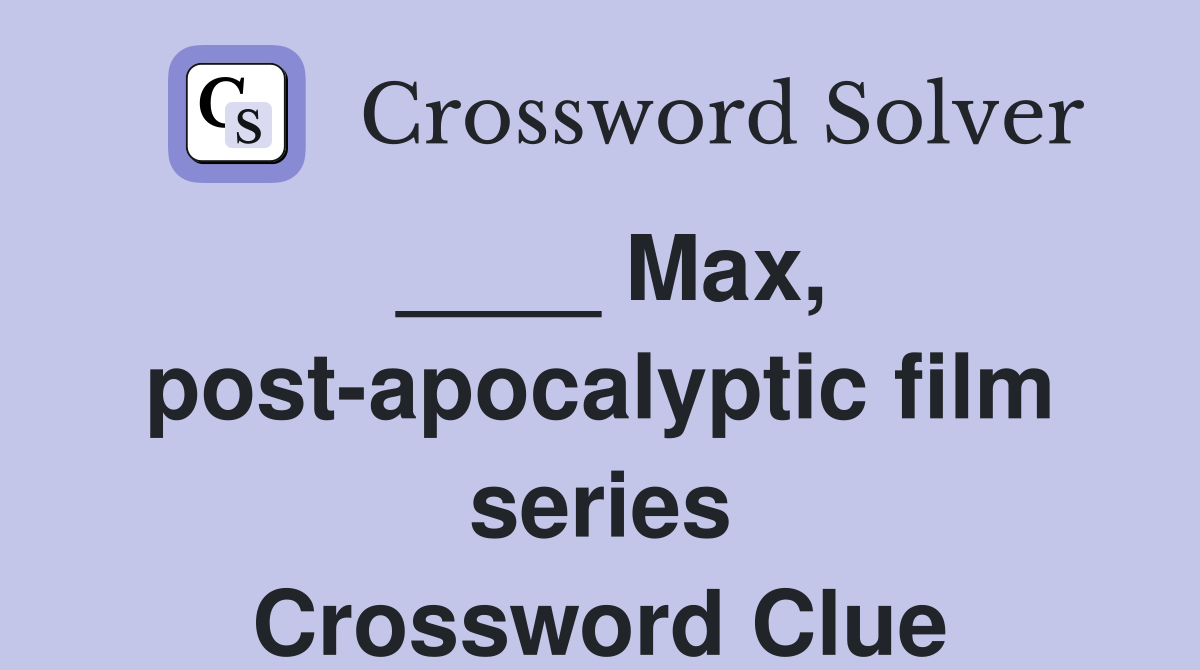 ____ Max, post-apocalyptic film series Crossword Clue